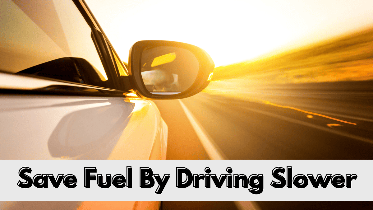 SAVE FUEL BY DRIVING SLOWER